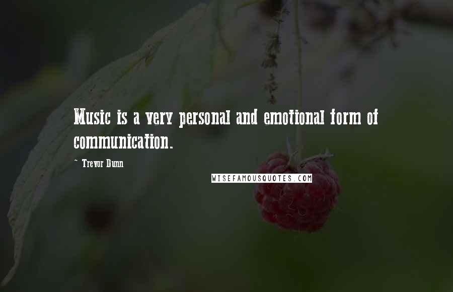 Trevor Dunn Quotes: Music is a very personal and emotional form of communication.