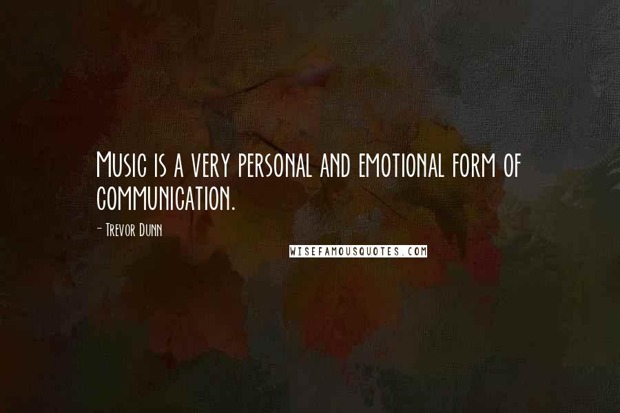 Trevor Dunn Quotes: Music is a very personal and emotional form of communication.