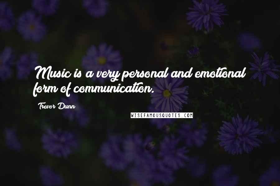 Trevor Dunn Quotes: Music is a very personal and emotional form of communication.