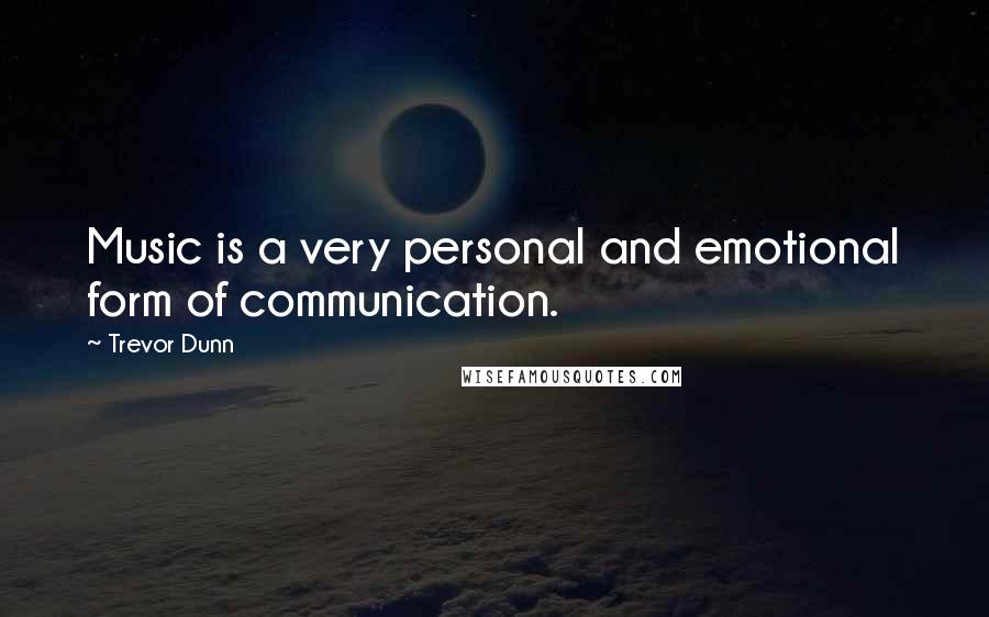 Trevor Dunn Quotes: Music is a very personal and emotional form of communication.