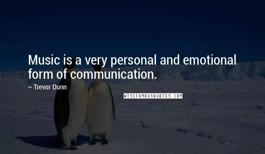 Trevor Dunn Quotes: Music is a very personal and emotional form of communication.