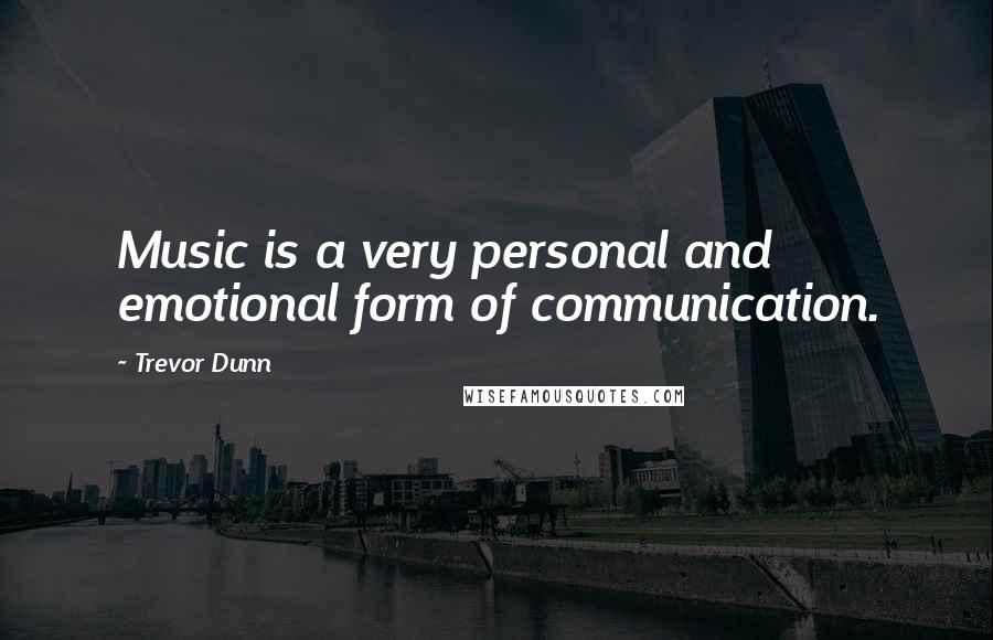 Trevor Dunn Quotes: Music is a very personal and emotional form of communication.