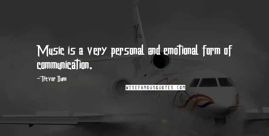 Trevor Dunn Quotes: Music is a very personal and emotional form of communication.