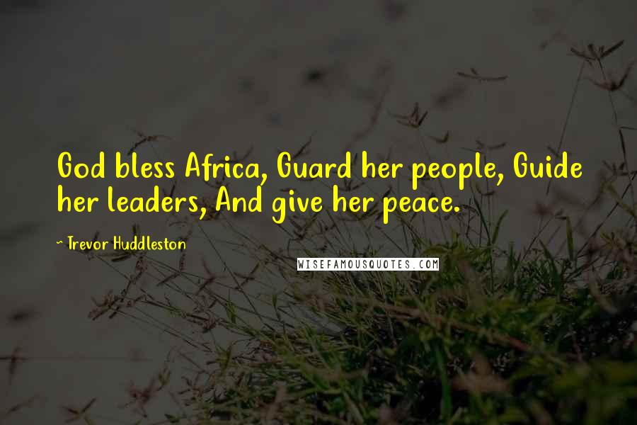 Trevor Huddleston Quotes: God bless Africa, Guard her people, Guide her leaders, And give her peace.