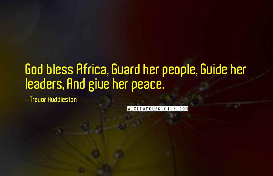 Trevor Huddleston Quotes: God bless Africa, Guard her people, Guide her leaders, And give her peace.