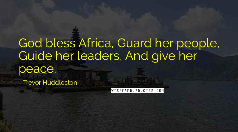 Trevor Huddleston Quotes: God bless Africa, Guard her people, Guide her leaders, And give her peace.