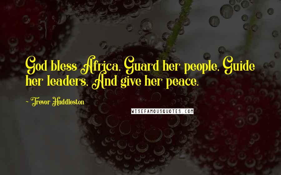 Trevor Huddleston Quotes: God bless Africa, Guard her people, Guide her leaders, And give her peace.