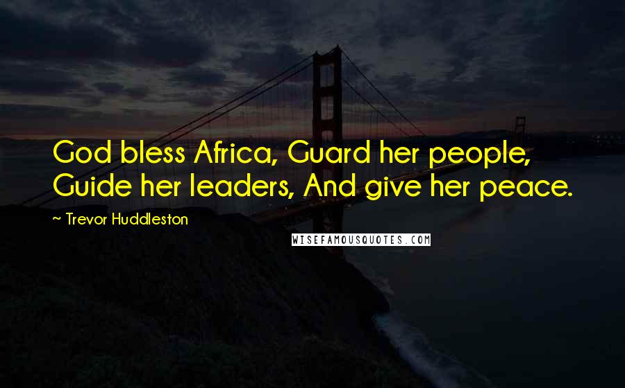 Trevor Huddleston Quotes: God bless Africa, Guard her people, Guide her leaders, And give her peace.