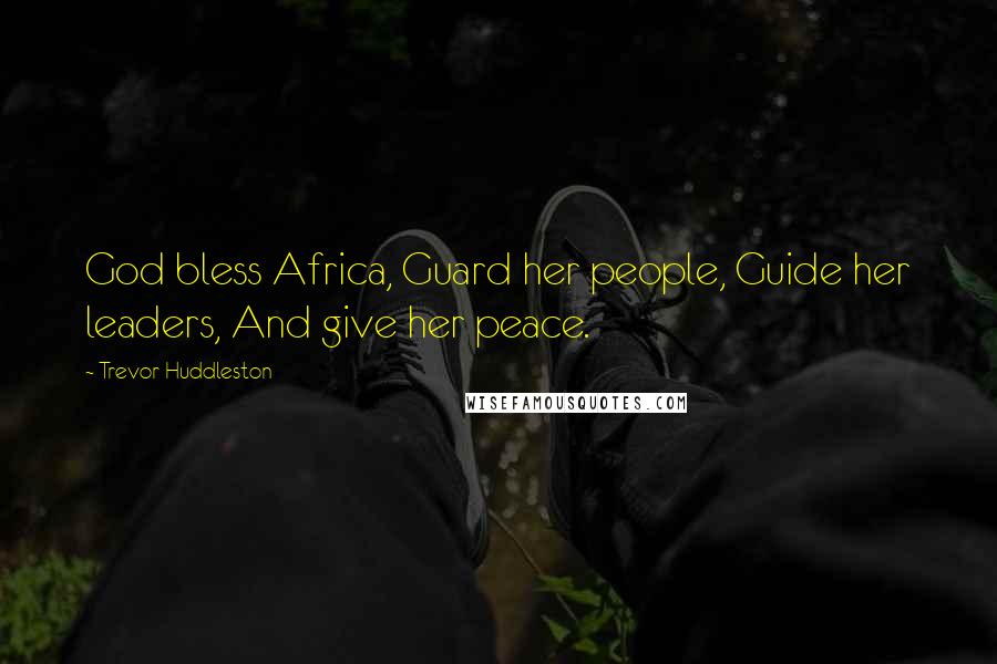 Trevor Huddleston Quotes: God bless Africa, Guard her people, Guide her leaders, And give her peace.