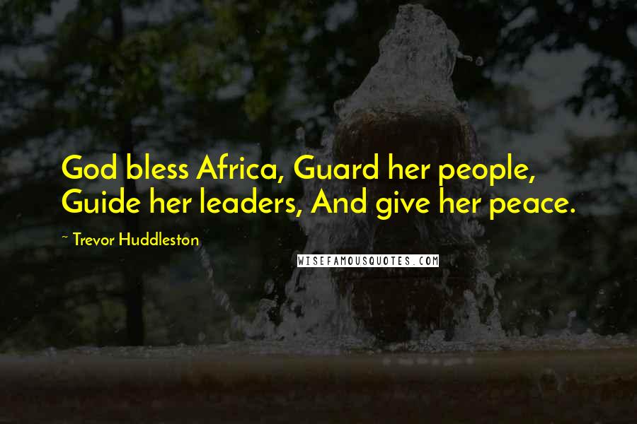 Trevor Huddleston Quotes: God bless Africa, Guard her people, Guide her leaders, And give her peace.