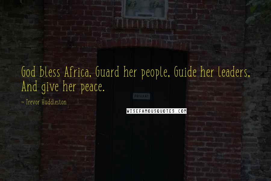 Trevor Huddleston Quotes: God bless Africa, Guard her people, Guide her leaders, And give her peace.