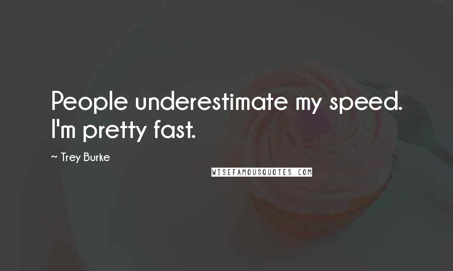 Trey Burke Quotes: People underestimate my speed. I'm pretty fast.