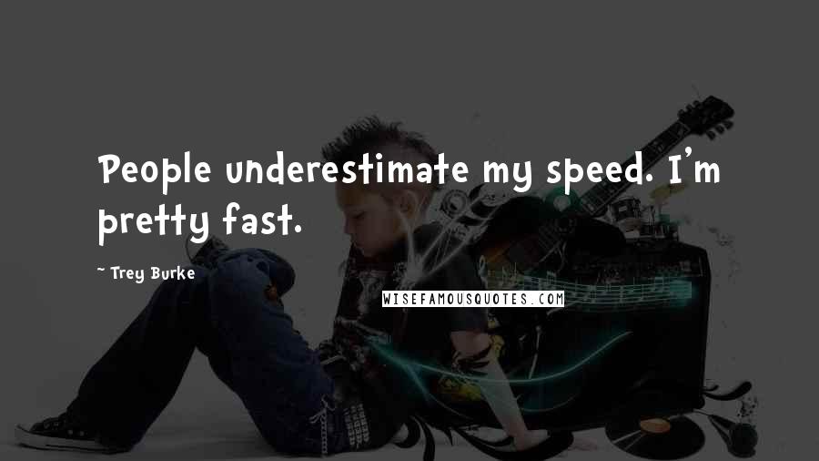 Trey Burke Quotes: People underestimate my speed. I'm pretty fast.