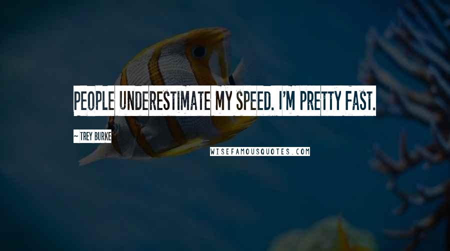 Trey Burke Quotes: People underestimate my speed. I'm pretty fast.