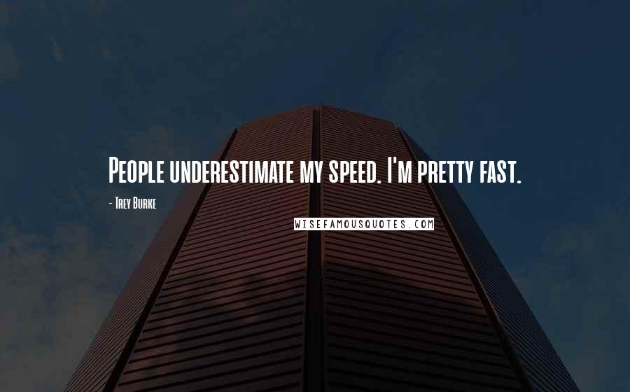 Trey Burke Quotes: People underestimate my speed. I'm pretty fast.