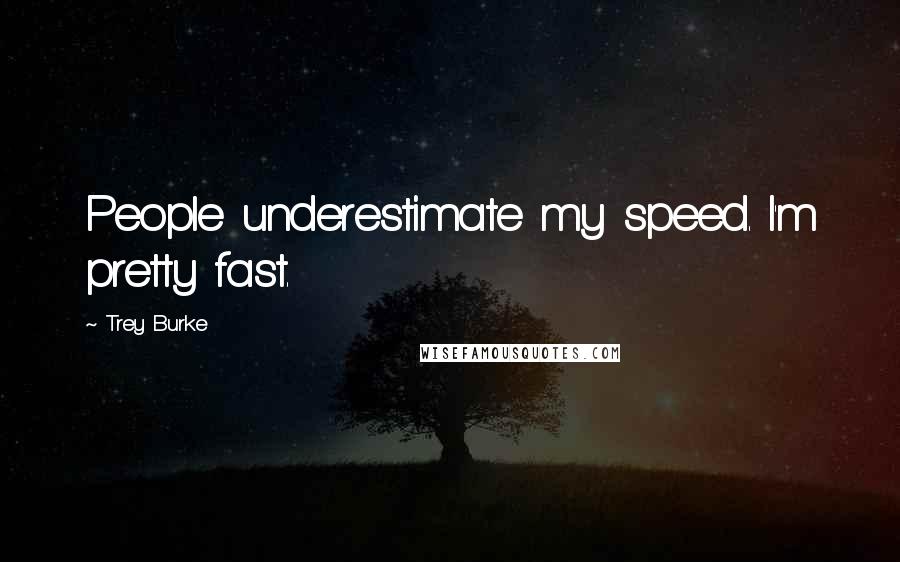 Trey Burke Quotes: People underestimate my speed. I'm pretty fast.