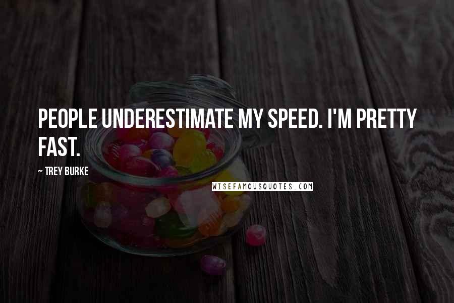 Trey Burke Quotes: People underestimate my speed. I'm pretty fast.