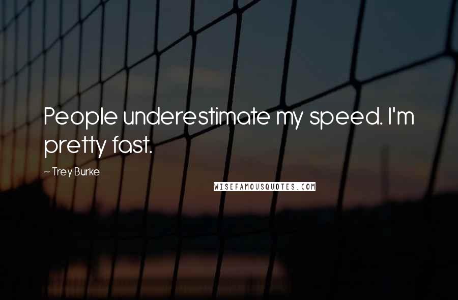 Trey Burke Quotes: People underestimate my speed. I'm pretty fast.
