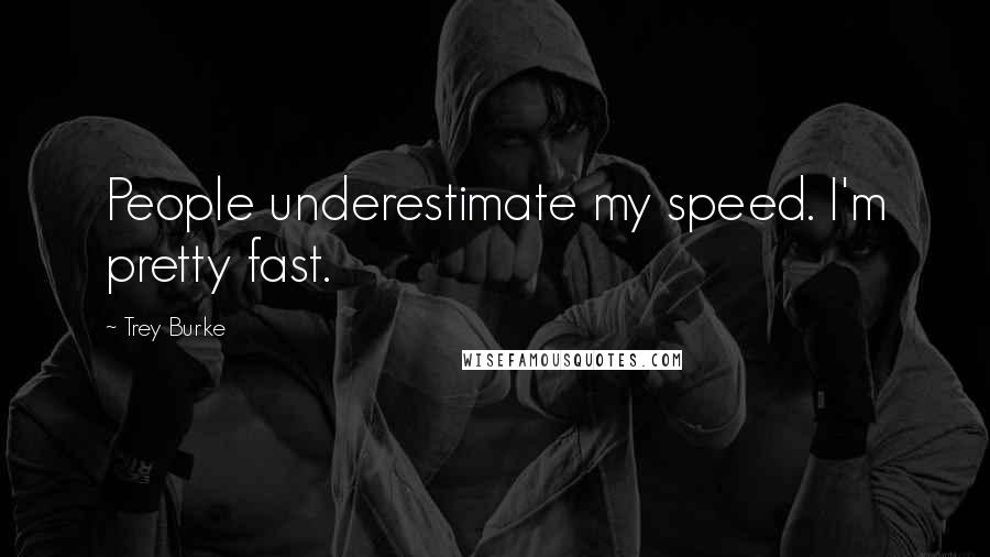 Trey Burke Quotes: People underestimate my speed. I'm pretty fast.