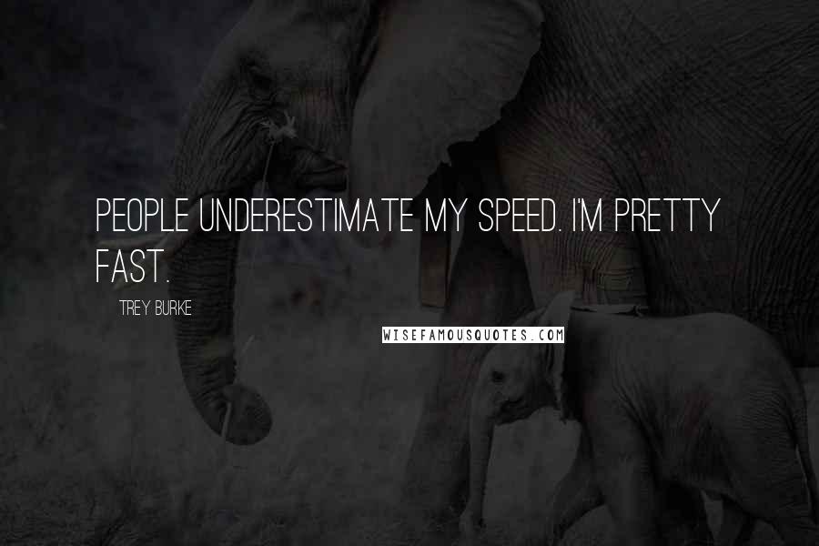 Trey Burke Quotes: People underestimate my speed. I'm pretty fast.