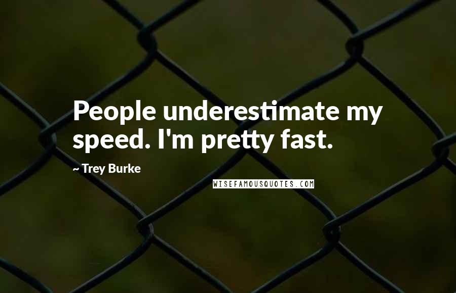 Trey Burke Quotes: People underestimate my speed. I'm pretty fast.