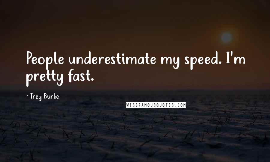 Trey Burke Quotes: People underestimate my speed. I'm pretty fast.