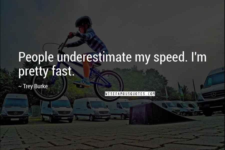 Trey Burke Quotes: People underestimate my speed. I'm pretty fast.