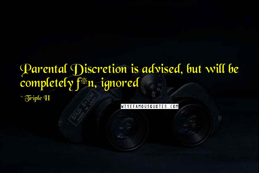 Triple H Quotes: Parental Discretion is advised, but will be completely f*n, ignored