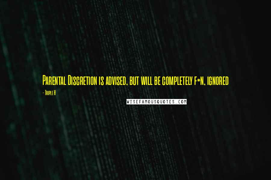 Triple H Quotes: Parental Discretion is advised, but will be completely f*n, ignored