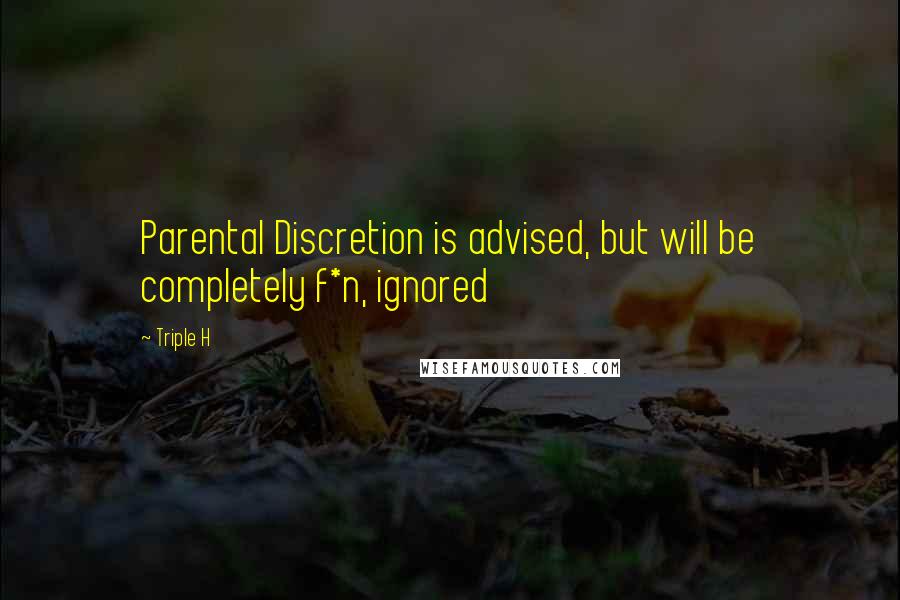 Triple H Quotes: Parental Discretion is advised, but will be completely f*n, ignored