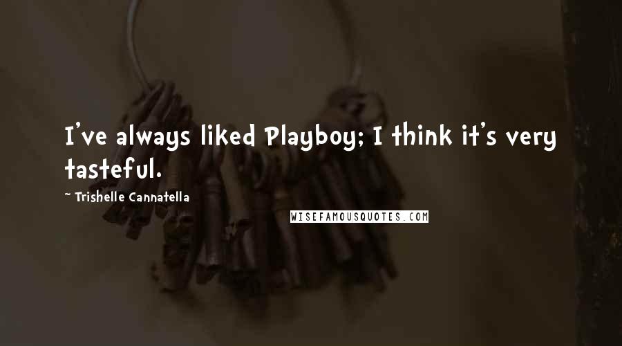 Trishelle Cannatella Quotes: I've always liked Playboy; I think it's very tasteful.