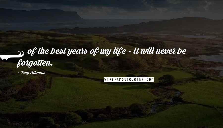 Troy Aikman Quotes: 12 of the best years of my life - It will never be forgotten.