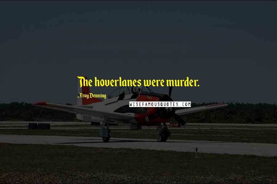 Troy Denning Quotes: The hoverlanes were murder.