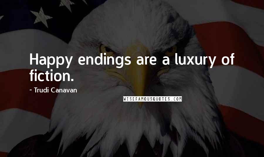 Trudi Canavan Quotes: Happy endings are a luxury of fiction.