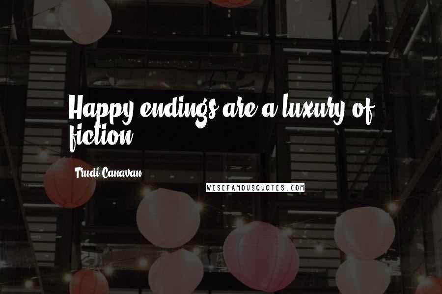 Trudi Canavan Quotes: Happy endings are a luxury of fiction.