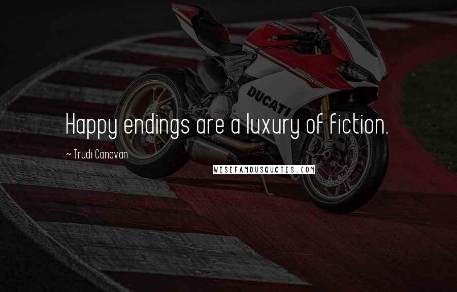 Trudi Canavan Quotes: Happy endings are a luxury of fiction.