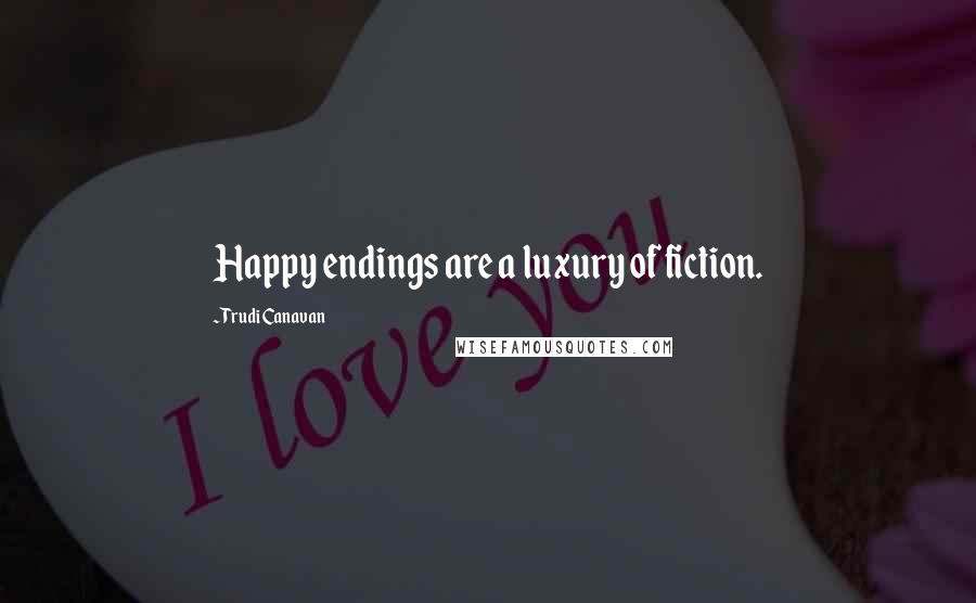 Trudi Canavan Quotes: Happy endings are a luxury of fiction.