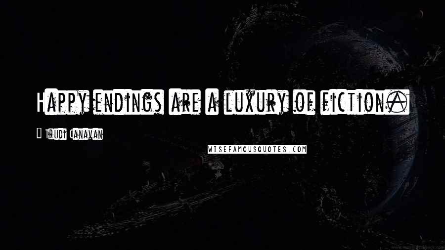 Trudi Canavan Quotes: Happy endings are a luxury of fiction.