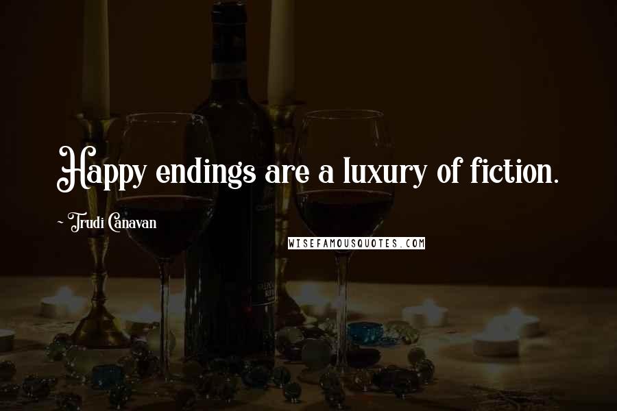 Trudi Canavan Quotes: Happy endings are a luxury of fiction.