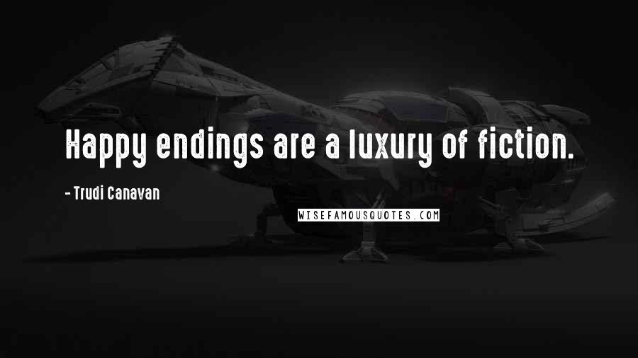 Trudi Canavan Quotes: Happy endings are a luxury of fiction.