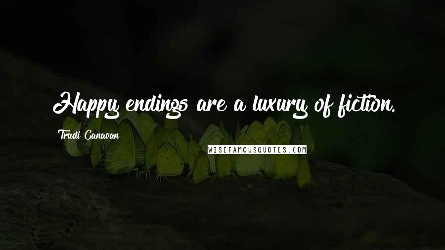 Trudi Canavan Quotes: Happy endings are a luxury of fiction.