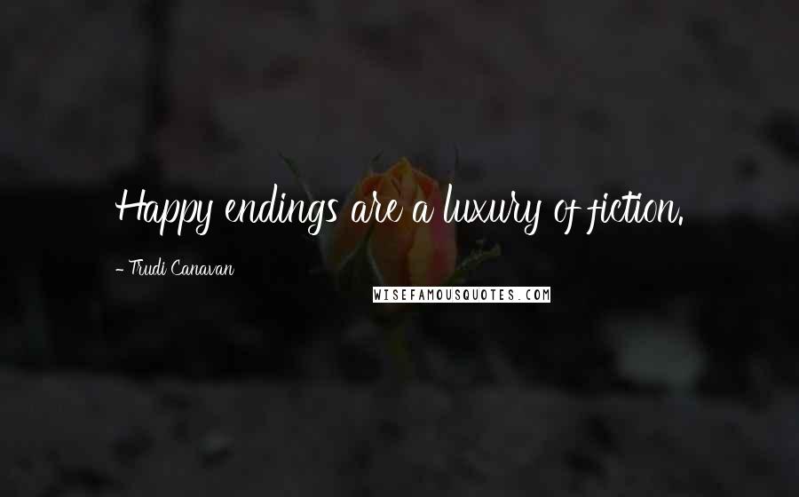Trudi Canavan Quotes: Happy endings are a luxury of fiction.