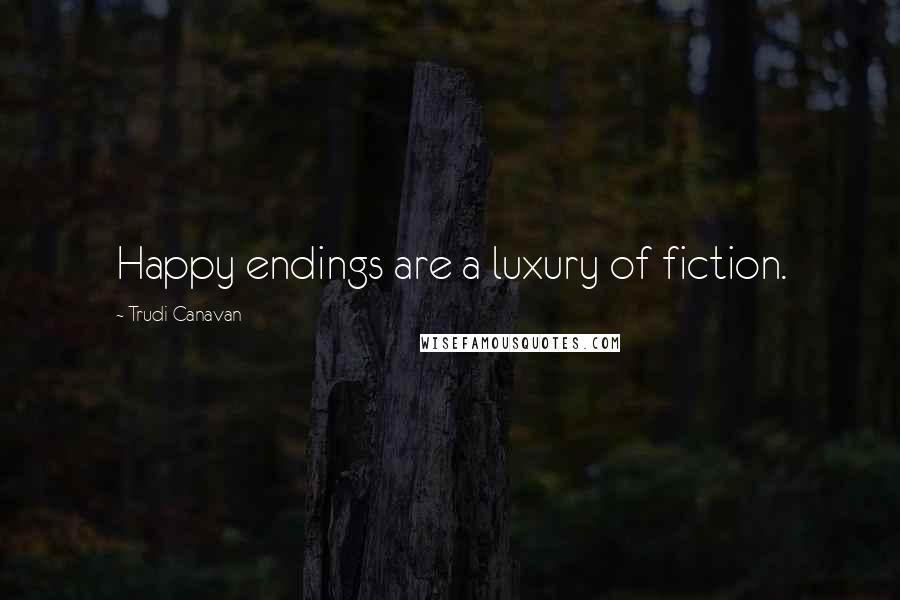 Trudi Canavan Quotes: Happy endings are a luxury of fiction.