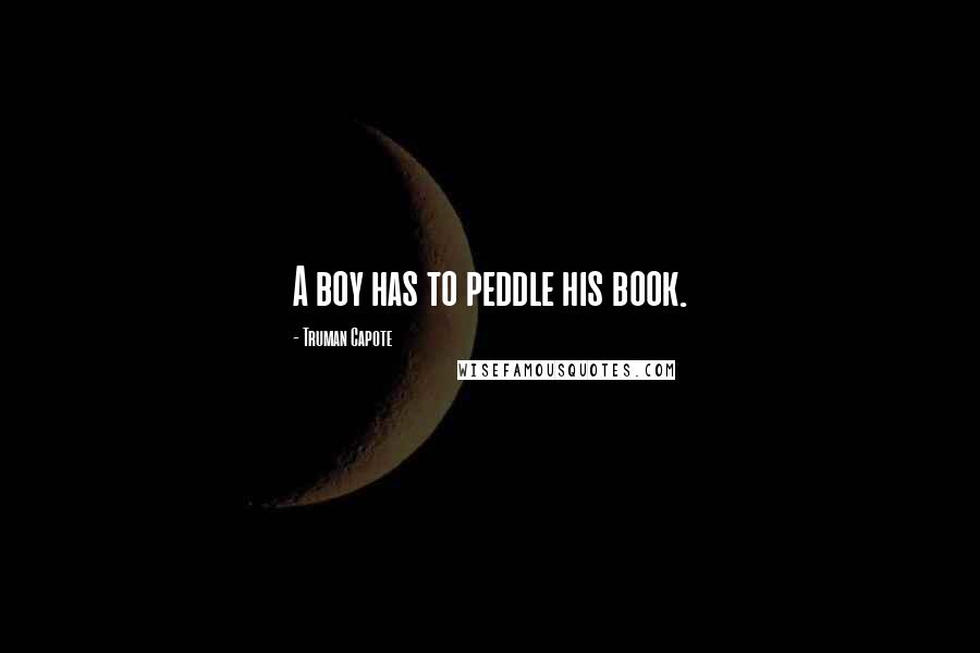 Truman Capote Quotes: A boy has to peddle his book.