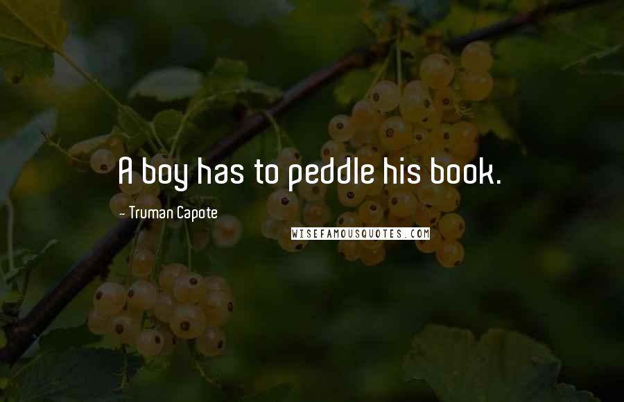 Truman Capote Quotes: A boy has to peddle his book.