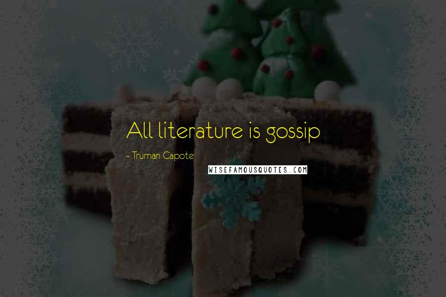 Truman Capote Quotes: All literature is gossip