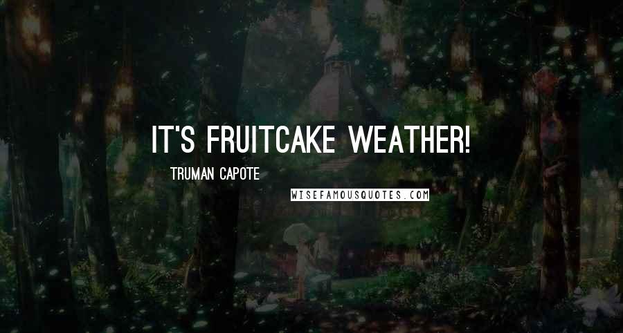 Truman Capote Quotes: it's fruitcake weather!