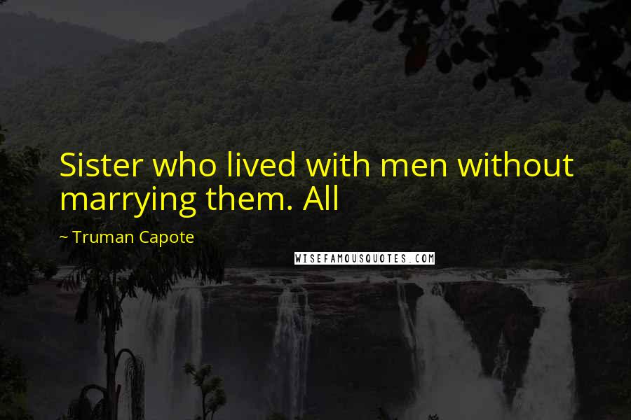 Truman Capote Quotes: Sister who lived with men without marrying them. All