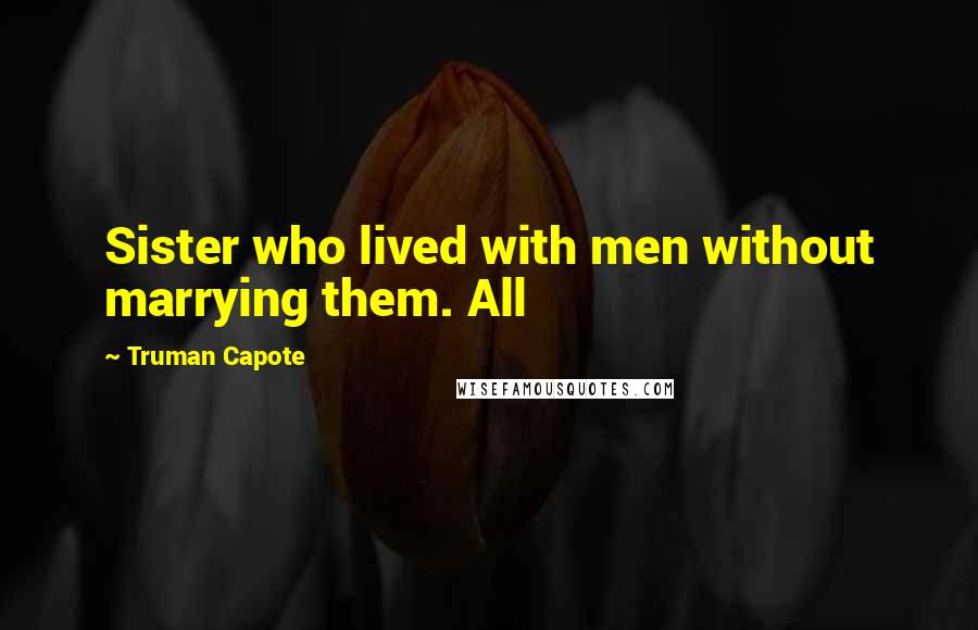 Truman Capote Quotes: Sister who lived with men without marrying them. All