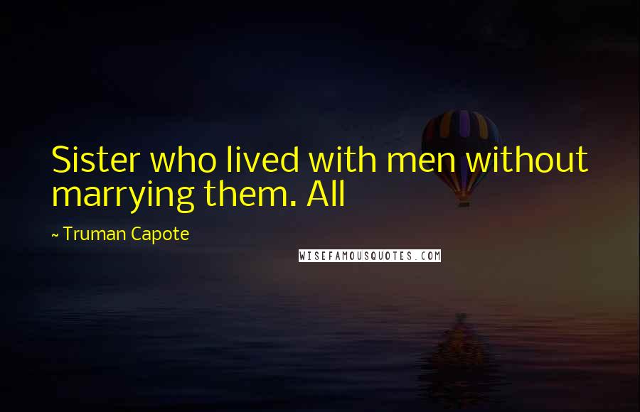 Truman Capote Quotes: Sister who lived with men without marrying them. All